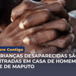 TRÊS CRIANÇAS DESAPARECIDAS SÃO ENCONTRADAS EM CASA DE HOMEM NA CIDADE DE MAPUTO