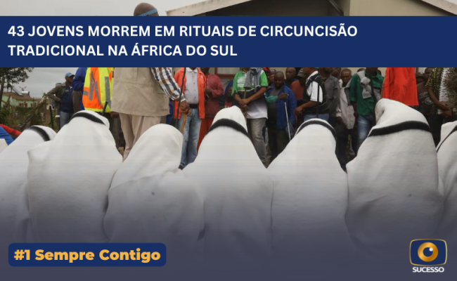 43 JOVENS MORREM EM RITUAIS DE CIRCUNCISÃO TRADICIONAL NA ÁFRICA DO SUL