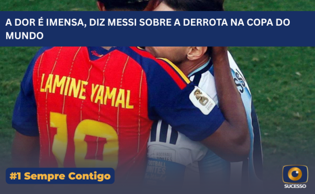 A DOR É IMENSA, DIZ MESSI SOBRE A DERROTA NA COPA DO MUNDO