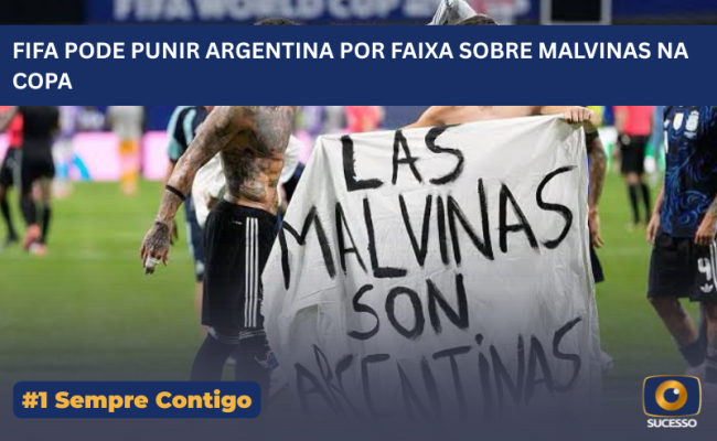 FIFA PODE PUNIR ARGENTINA POR FAIXA SOBRE MALVINAS NA COPA