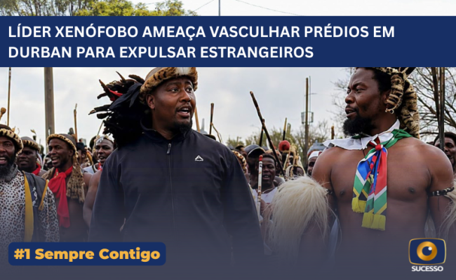LÍDER XENÓFOBO AMEAÇA VASCULHAR PRÉDIOS EM DURBAN PARA EXPULSAR ESTRANGEIROS