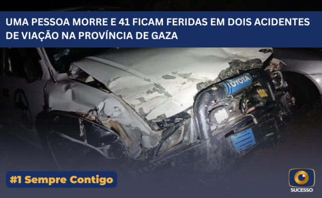 UMA PESSOA MORRE E 41 FICAM FERIDAS EM DOIS ACIDENTES DE VIAÇÃO NA PROVÍNCIA DE GAZA